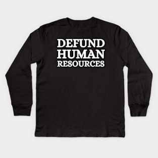 Defund Human Resources Kids Long Sleeve T-Shirt